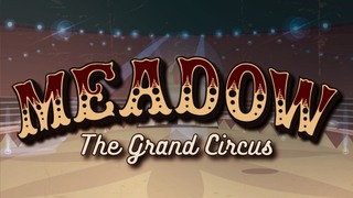 Meadow: The Grand Circus
